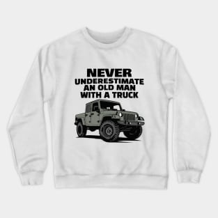 Never underestimate an old man with a truck Crewneck Sweatshirt